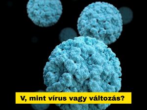 Read more about the article V, mint vírus vagy változás?