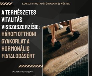 Bővebben a cikkről Három Gyakorlat a Hormonális Fiatalodásért